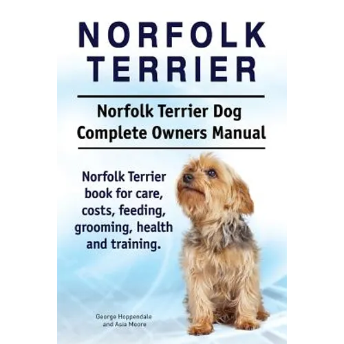 Norfolk Terrier. Norfolk Terrier Dog Complete Owners Manual. Norfolk Terrier book for care, costs, feeding, grooming, health and training.