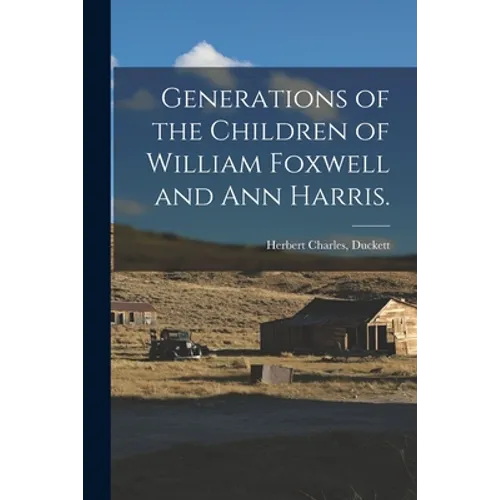 Generations of the Children of William Foxwell and Ann Harris. - Paperback
