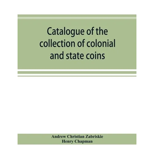 Catalogue of the collection of colonial and state coins, 1787 New York, Brasher doubloon, U. S. pioneer gold coins, extremely fine cents and half cent
