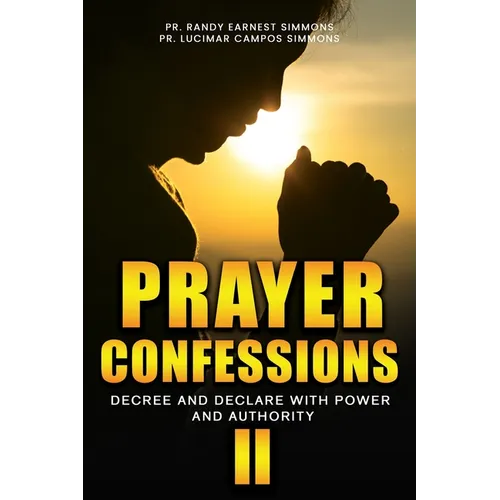 Prayer Confessions II: Decree And Declare With Power And Authority