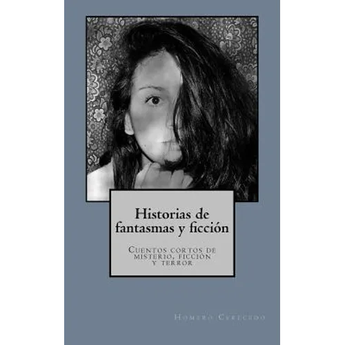 Historias de fantasmas y ficcion: Cuentos cortos de misterio, ficcion y terror