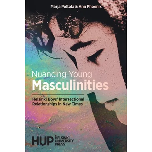 Nuancing Young Masculinities: Helsinki Boys' Intersectional Relationships in New Times