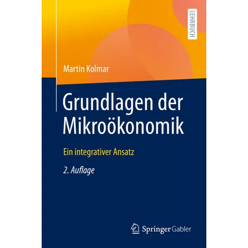 Grundlagen Der Mikroökonomik: Ein Integrativer Ansatz