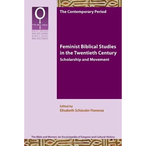 Feminist Biblical Studies in the Twentieth Century: Scholarship and Movement