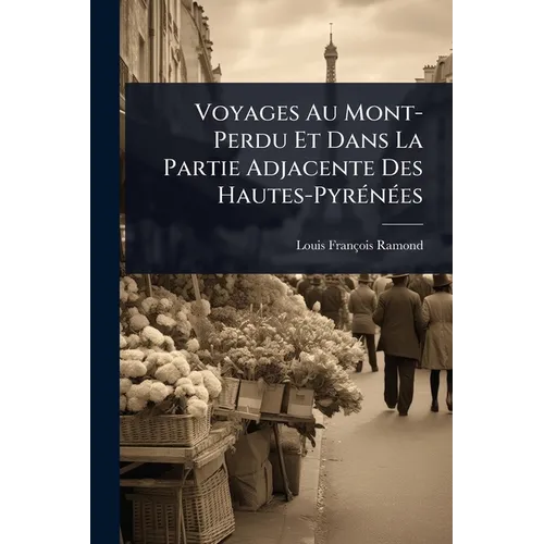 Voyages Au Mont-Perdu Et Dans La Partie Adjacente Des Hautes-PyrÃ(c)nÃ(c)es