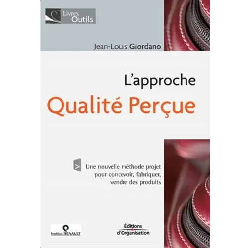 L'approche qualité perçue: Une nouvelle méthode projet pour concevoir, fabriquer, vendre des produits