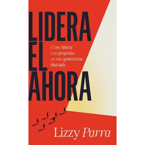 Lidera el Ahora: Cómo Liderar con Propósito en una Generación Distraída