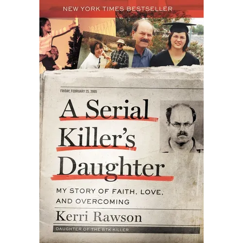 A Serial Killer's Daughter: My Story of Faith, Love, and Overcoming (an Insider's Look at the True Crime Story of the Btk Killer, Dennis Rader)