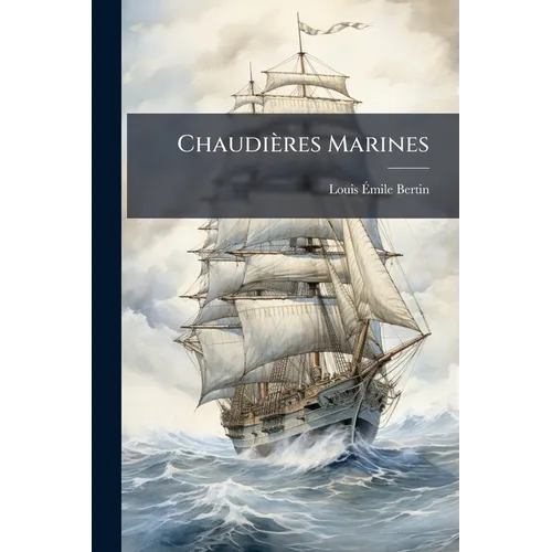 Chaudières Marines: Cours De Machines À Vapeur Professé À L'école D'application Du Génie Maritime