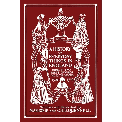 A History of Everyday Things in England, Volume II, 1500-1799 (Color Edition) (Yesterday's Classics)