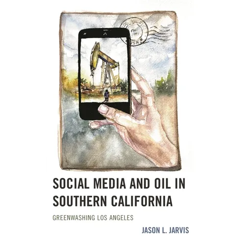 Social Media and Oil in Southern California: Greenwashing Los Angeles