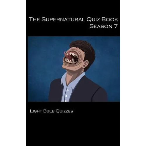 The Supernatural Quiz Book Season 7: 500 Questions and Answers on Supernatural Season 7