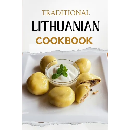 Traditional Lithuanian Cookbook: Flavorful and Delicious Recipes