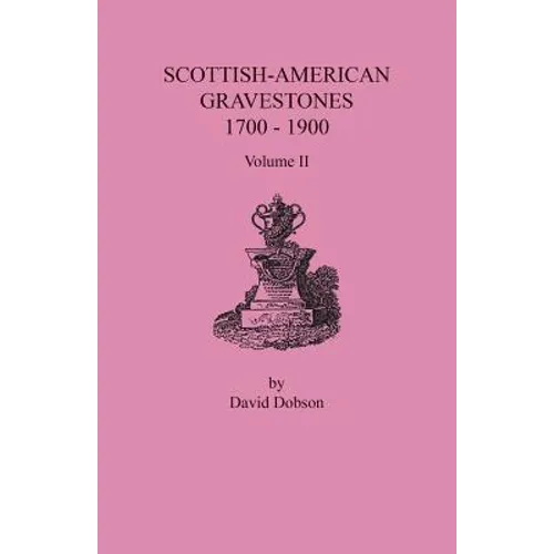 Scottish-American Gravestones, 1700-1900. Volume II