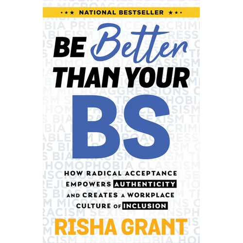 Be Better Than Your Bs: How Radical Acceptance Empowers Authenticity and Creates a Workplace Culture of Inclusion