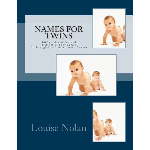 Names For Twins: 5000+ pairs of fun and distinctive baby names for boy, girl, and mixed sets of twins
