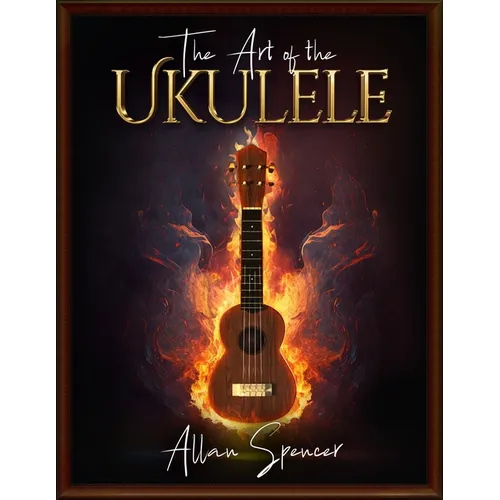 The Art of the Ukulele: For Intermediate/Advanced players
