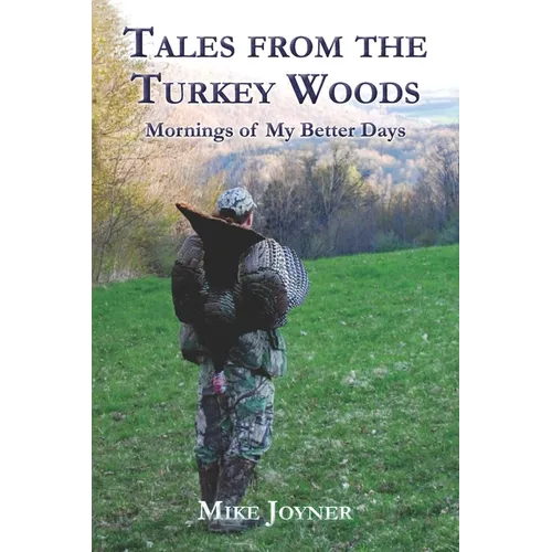 Tales from the Turkey Woods: Mornings of My Better Days