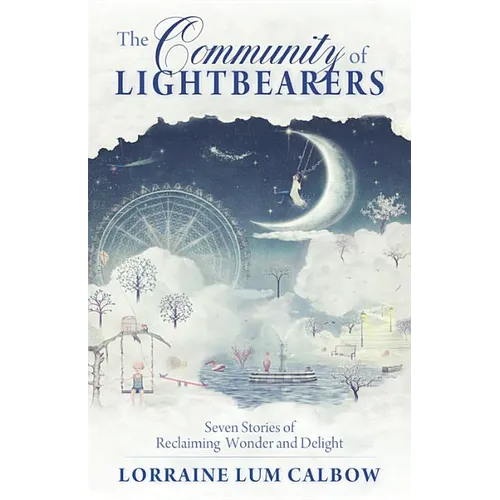 The Community of Lightbearers: Seven Stories of Reclaiming Wonder and Delight