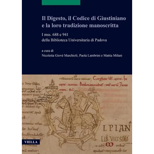Il Digesto, Il Codice Di Giustiniano E La Loro Tradizione Manoscritta: I Mss. 688 E 941 Della Biblioteca Universitaria Di Padova