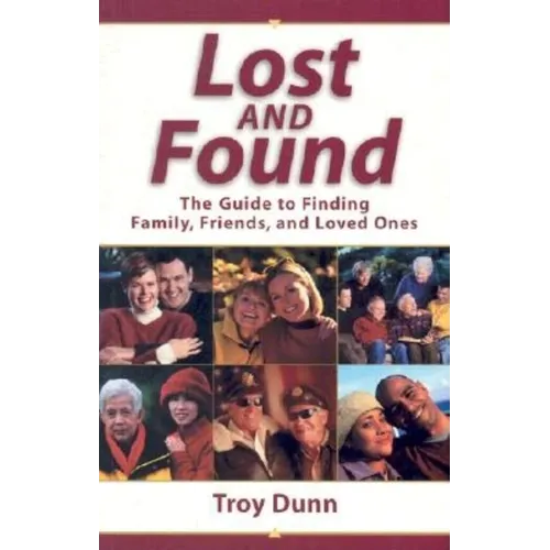 Lost and Found: The Guide to Finding Family, Friends, and Loved Ones