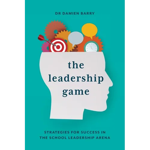 The Leadership Game: Strategies for Success in the School Leadership Arena