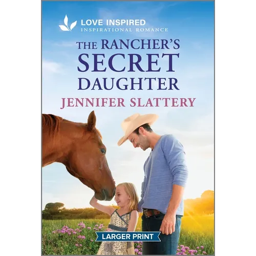 The Rancher's Secret Daughter: An Uplifting Inspirational Romance