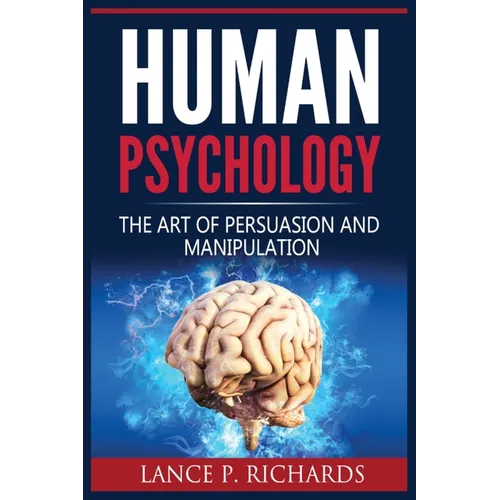 Human Psychology: The Art Of Persuasion And Manipulation