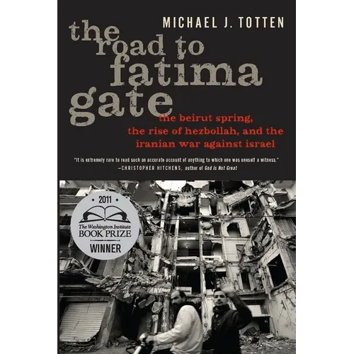 The Road to Fatima Gate: The Beirut Spring, the Rise of Hezbollah, and the Iranian War Against Israel