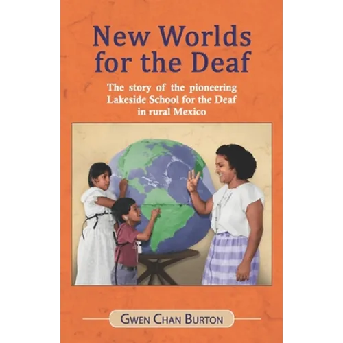 New Worlds for the Deaf: The story of the pioneering Lakeside School for the Deaf in rural Mexico