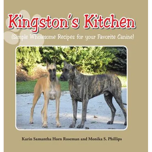 Kingston's Kitchen: Simple Wholesome Recipes for Your Favorite Canine