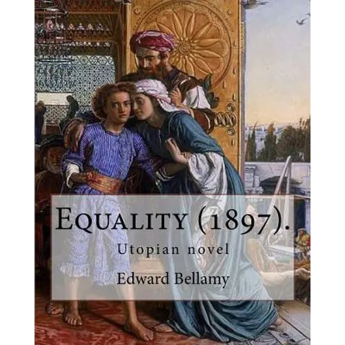 Equality (1897). By: Edward Bellamy: Utopian novel