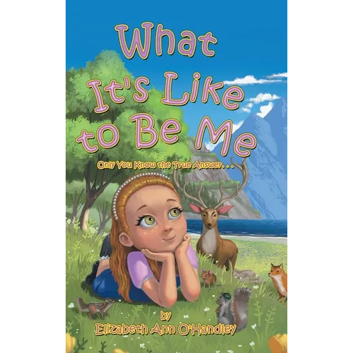 What It's Like to Be Me: Only You Know the True Answer. . .