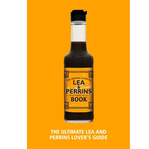 The Lea & Perrins Worcestershire Sauce Book: The Ultimate Worcester Sauce Lover's Guide