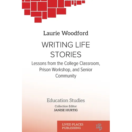 Writing Life Stories: Lessons from the college classroom, prison workshop, and senior community