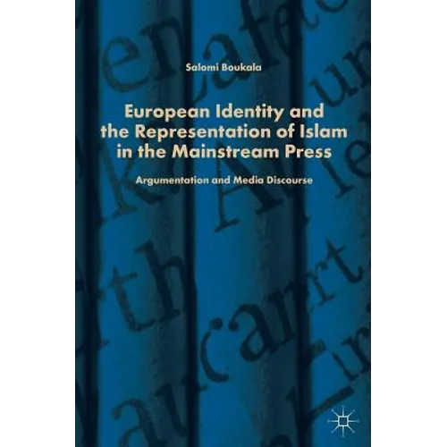 European Identity and the Representation of Islam in the Mainstream Press: Argumentation and Media Discourse