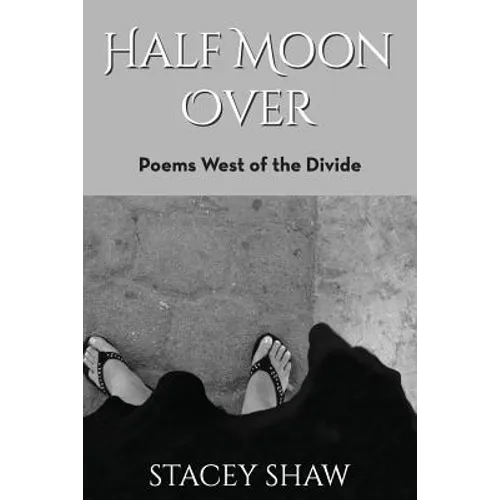 Half Moon Over: Poems West of the Divide