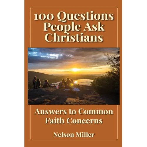 100 Questions People Ask Christians: Answers to Common Faith Concerns