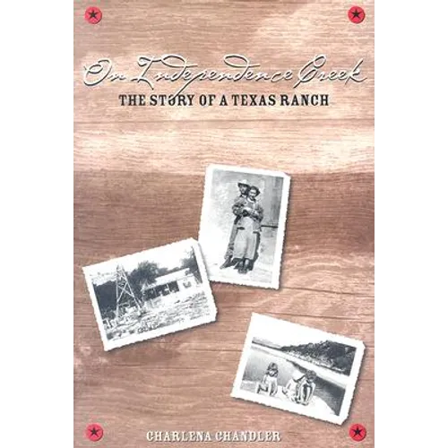 On Independence Creek: The Story of a Texas Ranch