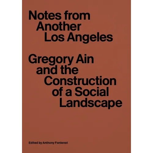 Notes from Another Los Angeles: Gregory Ain and the Construction of a Social Landscape