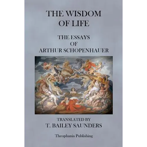 The Wisdom of Life - The Essays of Arthur Schopenhauer