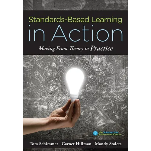 Standards-Based Learning in Action: Moving from Theory to Practice (a Guide to Implementing Standards-Based Grading, Instruction, and Learning)
