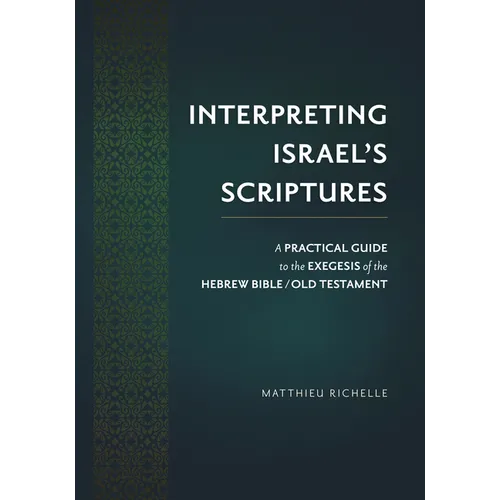 Interpreting Israel's Scriptures: A Practical Guide to the Exegesis of the Hebrew Bible / Old Testament