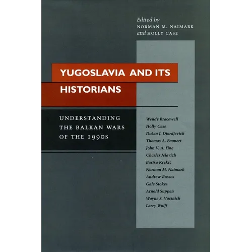 Yugoslavia and Its Historians: Understanding the Balkan Wars of the 1990s