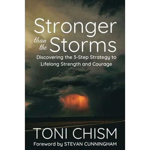 Stronger than the Storms: Discovering the 3-Step Strategy to Lifelong Strength and Courage