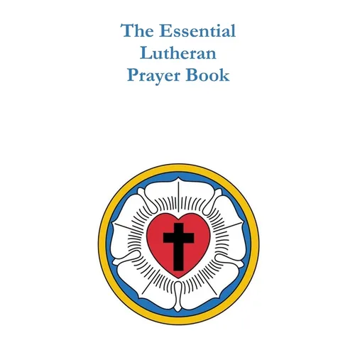 The Essential Lutheran Prayer Book