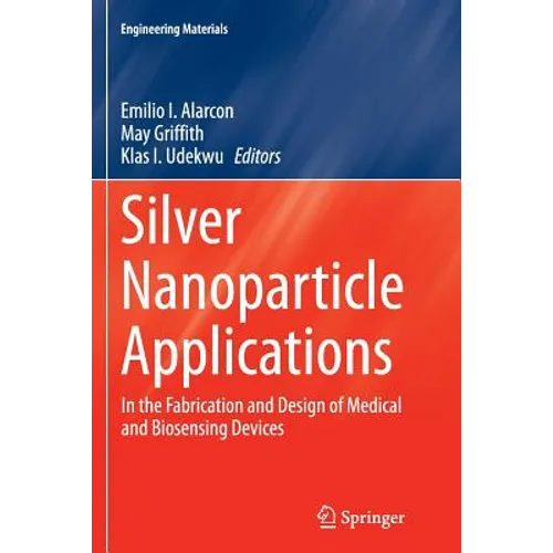 Silver Nanoparticle Applications: In the Fabrication and Design of Medical and Biosensing Devices