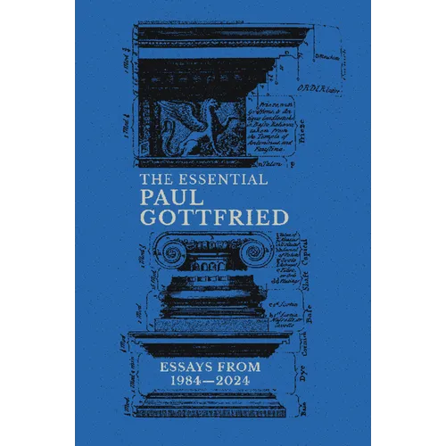 The Essential Paul Gottfried: Essays from 1984-2024: Essays from 1984-2024