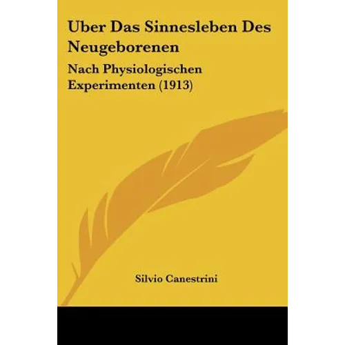 Uber Das Sinnesleben Des Neugeborenen: Nach Physiologischen Experimenten (1913)