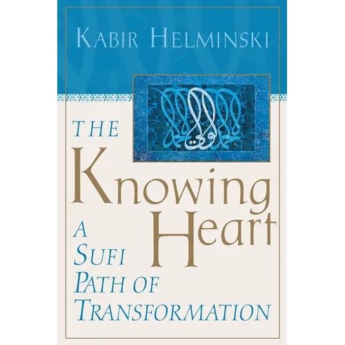 The Knowing Heart: A Sufi Path of Transformation